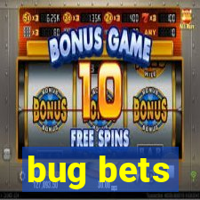 bug bets